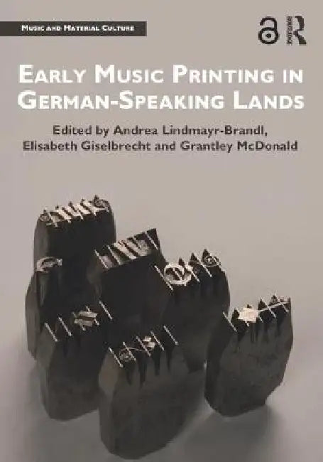 Buy Early Music Printing in German-Speaking Lands (English, Andrea Lindmayr-Brandl | Elisabeth Giselbrecht | Grantley Mcdonald) — BookShops.in