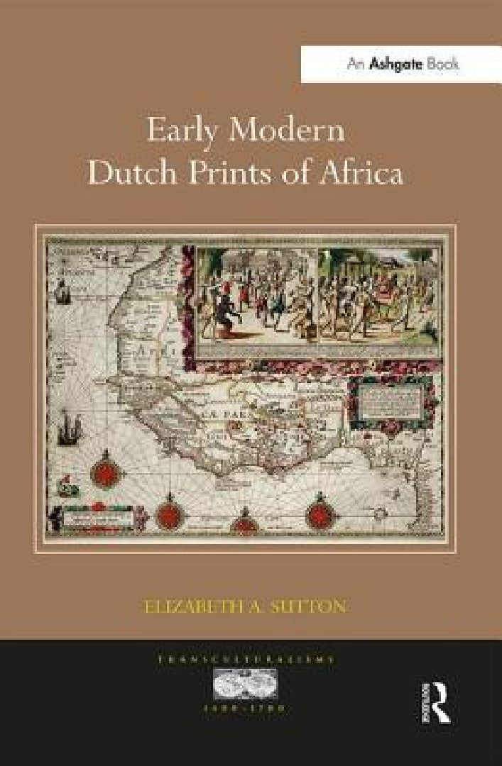 Buy Early Modern Dutch Prints of Africa. Elizabeth A. Sutton (English, Elizabeth A. Sutton) — BookShops.in