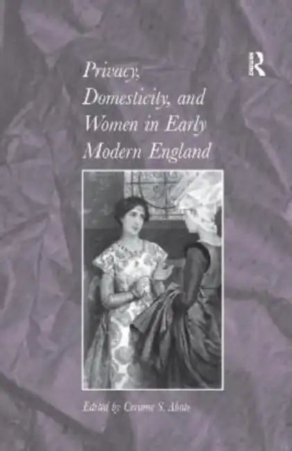 Buy Privacy, Domesticity, and Women in Early Modern England (English, Corinne S. Abate) — BookShops.in