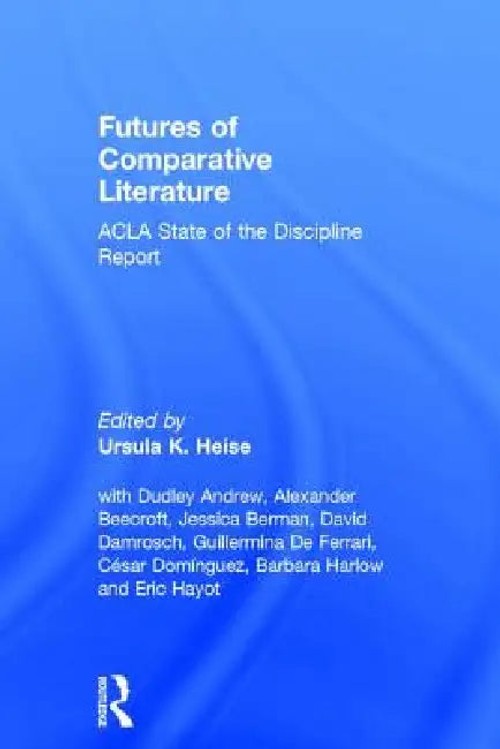 Futures of Comparative Literature: ACLA State of the Discipline Report – Ursula Heise view 2