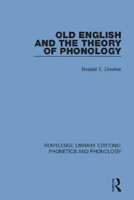Buy Old English and the Theory of Phonology (English, Bezalel E. Dresher) — BookShops.in