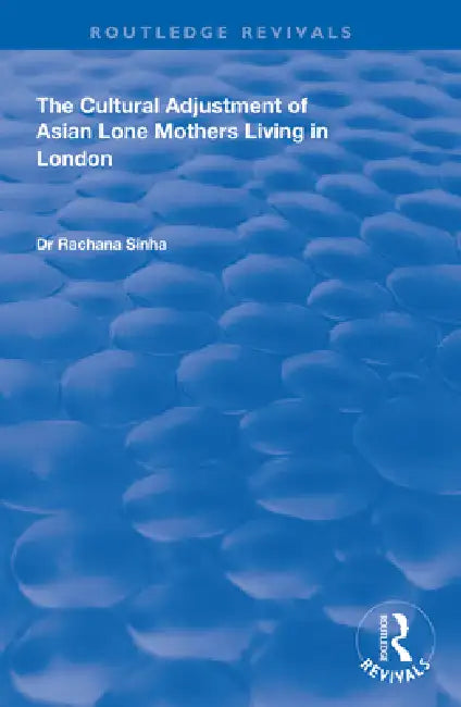 Buy The Cultural Adjustment of Asian Lone Mothers Living in London (English, Rachana Sinha) — BookShops.in