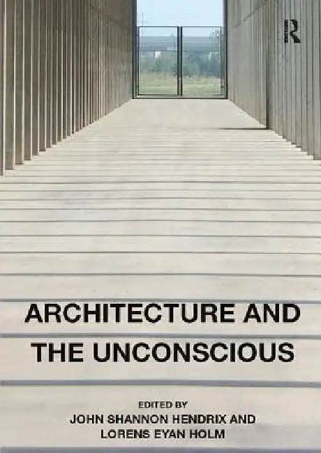 Buy Architecture and the Unconscious (English, John Shannon Hendrix | Lorens Eyan Holm) — BookShops.in