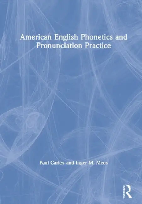 American English Phonetics and Pronunciation Practice (English, Paul Carley | Inger M. Mees)