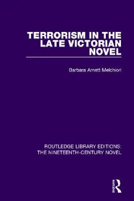 Terrorism in the Late Victorian Novel (English, Barbara Arnett Melchiori)