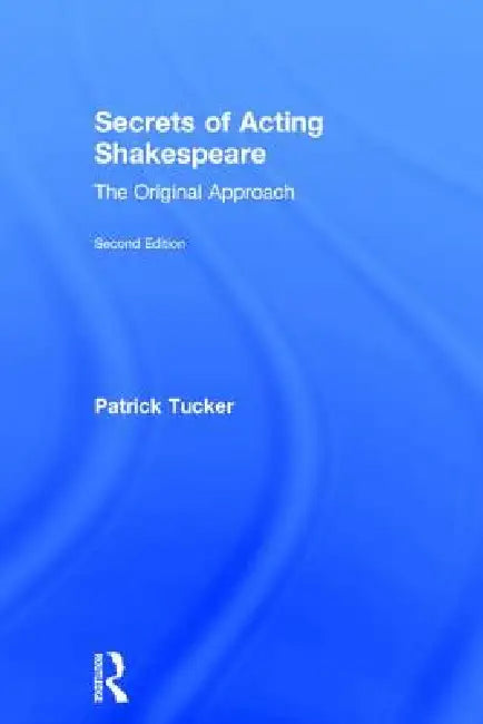 Buy Secrets of Acting Shakespeare: The Original Approach by Patrick Tucker | Routledge Hardcover 2nd Edition | Theater & Ballet Book — BookShops.in