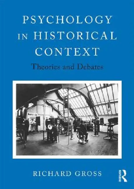 Buy Psychology in Historical Context: Theories and Debates by Richard Gross | Routledge | English Paperback | 1st Edition — BookShops.in