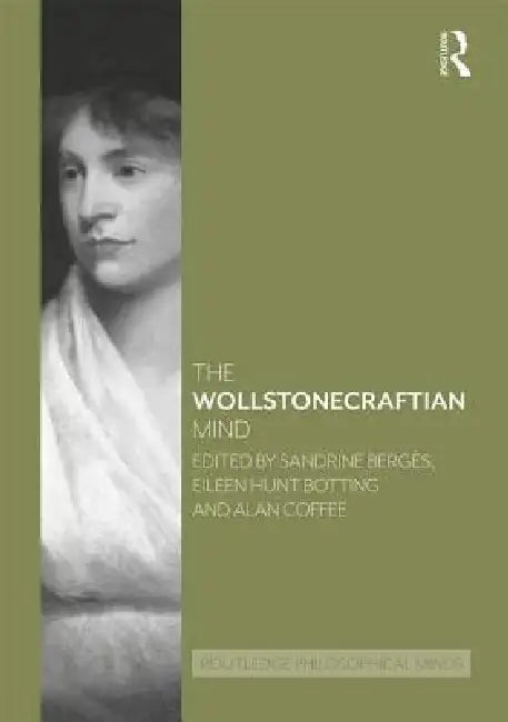 The Wollstonecraftian Mind (English, Sandrine Bergès | Eileen Hunt Botting | Alan Coffee)