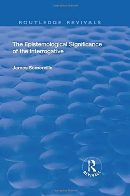 Buy The Epistemological Significance of the Interrogative (English, James Somerville) — BookShops.in