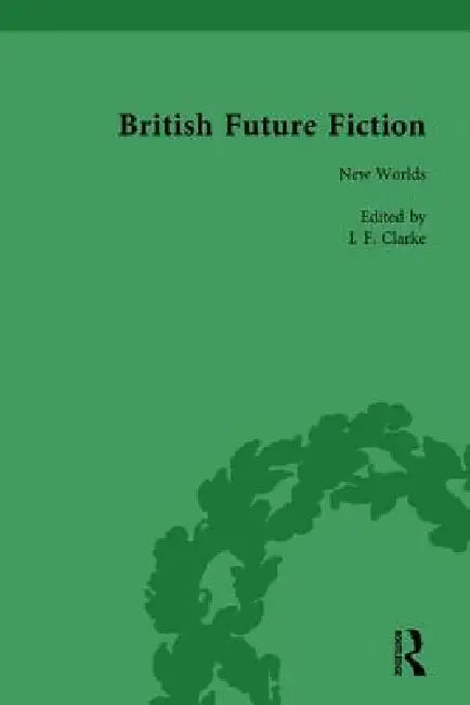 Buy British Future Fiction, 1700-1914 (English, I. F. Clarke) — BookShops.in