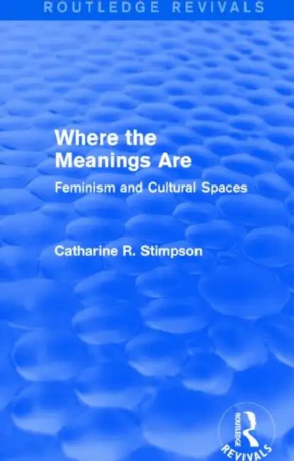 Buy Where The Meanings Are (Routledge Revivals) (English, Catharine R. Stimpson) — BookShops.in