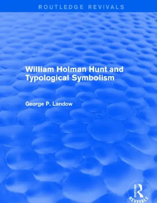 Buy William Holman Hunt and Typological Symbolism (Routledge Revivals) (English, George P. Landow) — BookShops.in