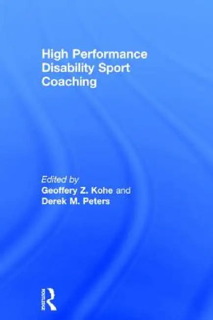 Buy High Performance Disability Sport Coaching (English, Geoffery Z. Kohe | Derek M. Peters) — BookShops.in