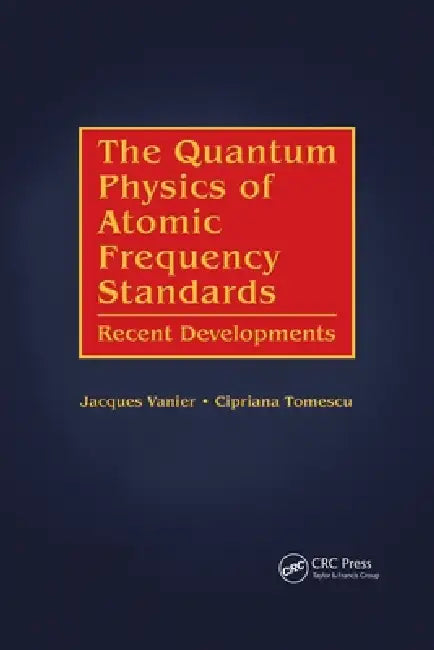 Buy The Quantum Physics of Atomic Frequency Standards | by Jacques Vanier | Cipriana Tomescu | CRC Press | by Jacques Vanier | Cipriana Tomescu | CRC Press | by Jacques Vanier | Cipriana Tomescu | CRC Press | by Jacques Vanier | Cipriana Tomescu | CRC Press | by Jacques Vanier | Cipriana Tomescu | CRC Press | by Jacques Vanier | Cipriana Tomescu | CRC Press | by Jacques Vanier | Cipriana Tomescu | CRC Press | by Jacques Vanier | Cipriana Tomescu | CRC Press | by Jacques Vanier | Cipriana Tomescu | C — BookShops.in