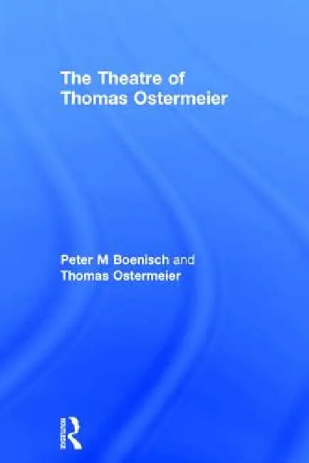 Buy The Theatre of Thomas Ostermeier (English, Peter M. Boenisch | Thomas Ostermeier) — BookShops.in