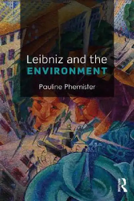 Leibniz and the Environment (English, Pauline Phemister)