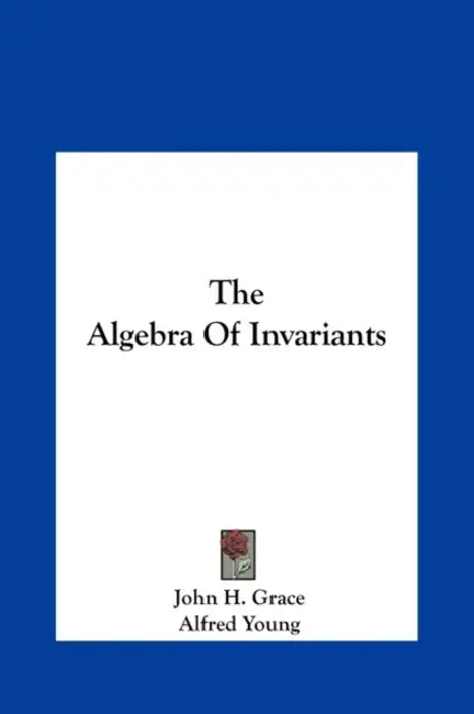 Buy The Algebra Of Invariants | by John H. Grace | Alfred Young | Kessinger Publishing | by John H. Grace | Alfred Young | Kessinger Publishing | by John H. Grace | Alfred Young | Kessinger Publishing | by John H. Grace | Alfred Young | Kessinger Publishing | by John H. Grace | Alfred Young | Kessinger Publishing | by John H. Grace | Alfred Young | Kessinger Publishing | by John H. Grace | Alfred Young | Kessinger Publishing | by John H. Grace | Alfred Young | Kessinger Publishing | by John H. Grace — BookShops.in
