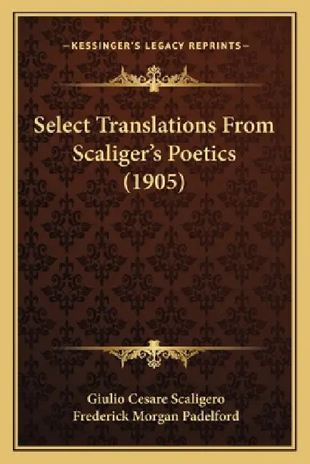 Buy Select Translations From Scaliger's Poetics (1905) (English, Giulio Cesare Scaligero | Frederick Morgan Padelford) — BookShops.in