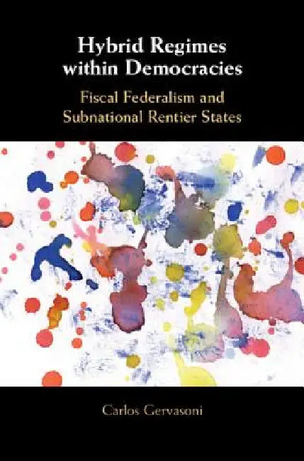 Hybrid Regimes Within Democracies (English, Carlos Gervasoni)