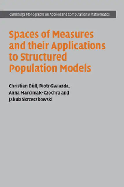 Spaces of Measures and their Applications to Structured Population Models (English, Christian Düll | Piotr Gwiazda | Anna Marciniak-Czochra)