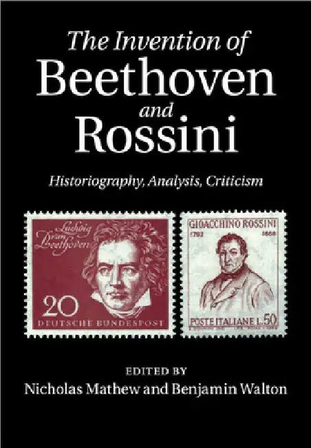 Buy The Invention of Beethoven and Rossini | by Nicholas Mathew | Benjamin Walton | Cambridge University Press | by Nicholas Mathew | Benjamin Walton | Cambridge University Press | by Nicholas Mathew | Benjamin Walton | Cambridge University Press | by Nicholas Mathew | Benjamin Walton | Cambridge University Press | by Nicholas Mathew | Benjamin Walton | Cambridge University Press | by Nicholas Mathew | Benjamin Walton | Cambridge University Press | by Nicholas Mathew | Benjamin Walton | Cambridge Un — BookShops.in