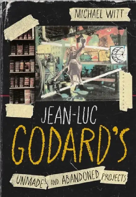 Jean-Luc Godard's Unmade and Abandoned Projects (English, Michael Witt)