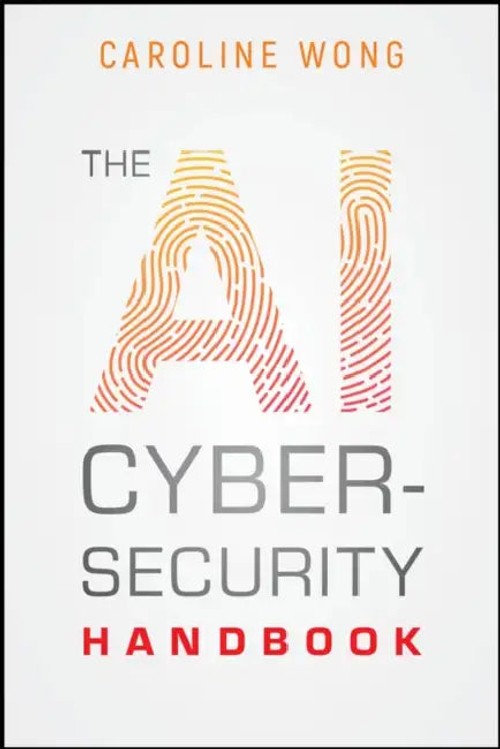 The AI Cybersecurity Handbook – Caroline Wong – Wiley view 2