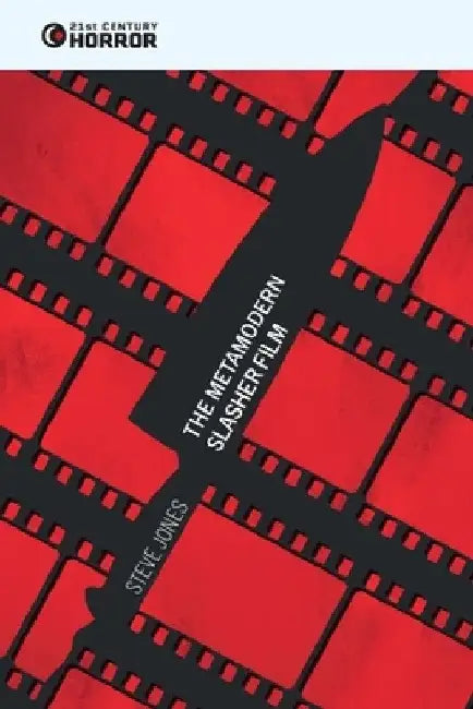The Metamodern Slasher Film (English, Steve Jones)
