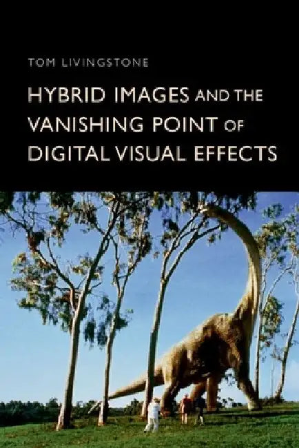 Buy Hybrid Images and the Vanishing Point of Digital Visual Effects | by Tom Livingstone | Edinburgh University Press | by Tom Livingstone | Edinburgh University Press | by Tom Livingstone | Edinburgh University Press | by Tom Livingstone | Edinburgh University Press | by Tom Livingstone | Edinburgh University Press | by Tom Livingstone | Edinburgh University Press | by Tom Livingstone | Edinburgh University Press | by Tom Livingstone | Edinburgh University Press | by Tom Livingstone | Edinburgh Uni — BookShops.in