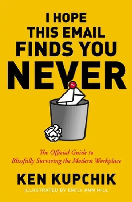 Buy I Hope This Email Finds You Never | by Ken Kupchik | Emily Ann Hill | HarperCollins Leadership | by Ken Kupchik | Emily Ann Hill | HarperCollins Leadership | by Ken Kupchik | Emily Ann Hill | HarperCollins Leadership | by Ken Kupchik | Emily Ann Hill | HarperCollins Leadership | by Ken Kupchik | Emily Ann Hill | HarperCollins Leadership | by Ken Kupchik | Emily Ann Hill | HarperCollins Leadership | by Ken Kupchik | Emily Ann Hill | HarperCollins Leadership | by Ken Kupchik | Emily Ann Hill | Har — BookShops.in