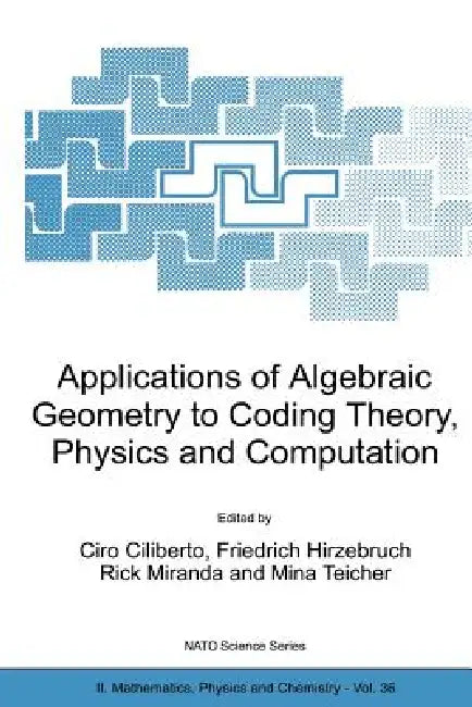 Buy Applications of Algebraic Geometry to Coding Theory, Physics and Computation (English, Ciro Ciliberto | Friedrich Hirzebruch | Rick Miranda) — BookShops.in