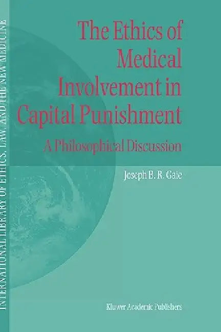 Buy The Ethics of Medical Involvement in Capital Punishment (English, Joseph B. R. Gaie) — BookShops.in