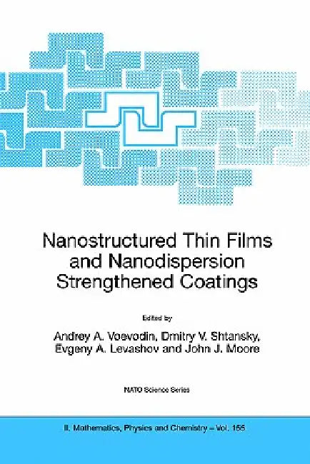 Nanostructured Thin Films and Nanodispersion Strengthened Coatings (English, Andrey A. Voevodin | Dmitry V. Shtansky | Evgeny A. Levashov) view 2