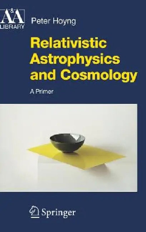 Relativistic Astrophysics And Cosmology: A Primer by Peter Hoyng view 2