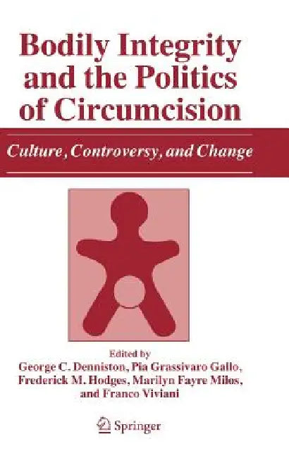 Buy Bodily Integrity and the Politics of Circumcision (English, George C. Denniston | Pia Grassivaro Gallo | Frederick M. Hodges) — BookShops.in