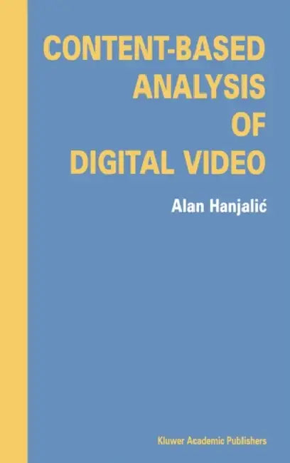 Buy Content-Based Analysis of Digital Video (English, Alan Hanjalic) — BookShops.in