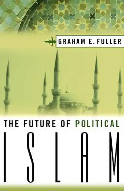 Buy The Future Of Political Islam (English, Graham Fuller) — BookShops.in