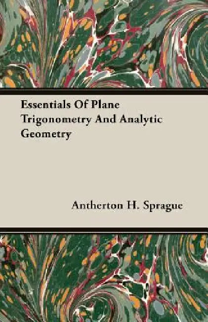 Buy Essentials Of Plane Trigonometry And Analytic Geometry (English, Antherton H. Sprague) — BookShops.in