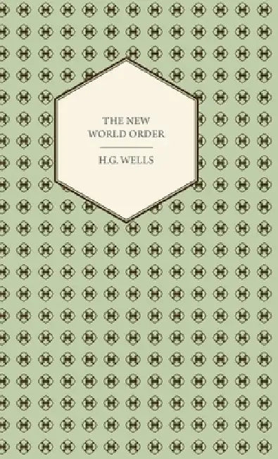Buy The New World Order - Whether It Is Attainable, How It Can Be Attained, and What Sort of World a Wor | by H. G. Wells | Hesperides Press | by H. G. Wells | Hesperides Press | by H. G. Wells | Hesperides Press | by H. G. Wells | Hesperides Press | by H. G. Wells | Hesperides Press | by H. G. Wells | Hesperides Press | by H. G. Wells | Hesperides Press | by H. G. Wells | Hesperides Press | by H. G. Wells | Hesperides Press | by H. G. Wells | Hesperides Press | by H. G. Wells | Hesperides Press | b — BookShops.in