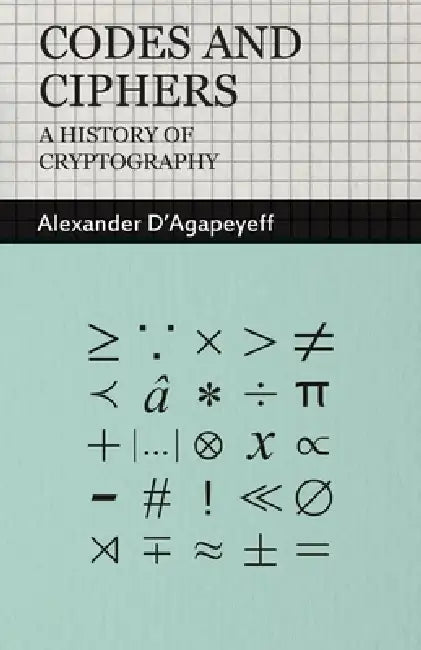 Buy Codes and Ciphers - A History of Cryptography (English, Alexander D'Agapeyeff) — BookShops.in
