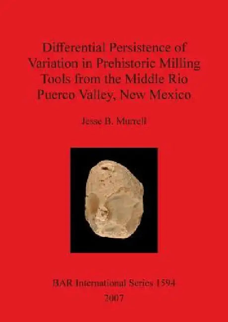 Buy Differential Persistence of Variation in Prehistoric Milling Tools from the Middle Rio Puerco Valley (English, Jesse B. Murrell) — BookShops.in