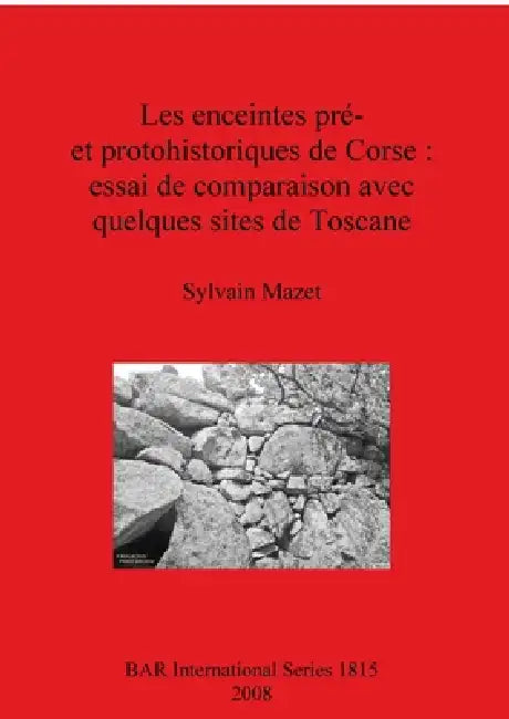 Les enceintes pré- et protohistoriques de Corse - essai de comparaison avec quelques sites de Toscan (English, Sylvain Mazet)