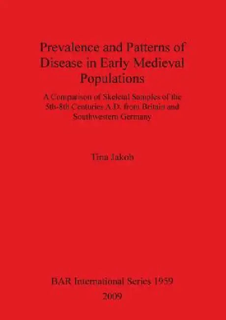 Prevalence and Patterns of Disease in Early Medieval Populations (English, Tina Jakob)