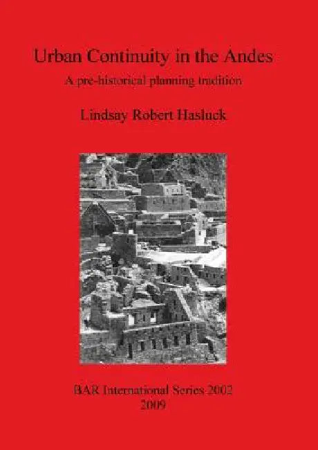 Urban Continuity in the Andes (English, Lindsay Robert Hasluck)