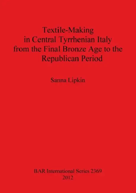 Buy Textile-Making in Central Tyrrhenian Italy from the Final Bronze Age to the Republican Period | by Sanna Lipkin | British Archaeological Reports Oxford Ltd | by Sanna Lipkin | British Archaeological Reports Oxford Ltd | by Sanna Lipkin | British Archaeological Reports Oxford Ltd | by Sanna Lipkin | British Archaeological Reports Oxford Ltd | by Sanna Lipkin | British Archaeological Reports Oxford Ltd | by Sanna Lipkin | British Archaeological Reports Oxford Ltd | by Sanna Lipkin | British Archae — BookShops.in