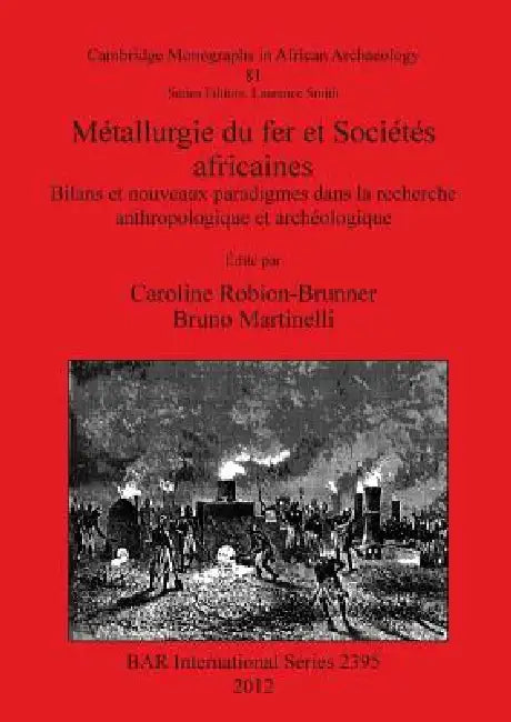 Métallurgie du fer et Sociétés africaines (English, Caroline Robion-Brunner | Bruno Martinelli)
