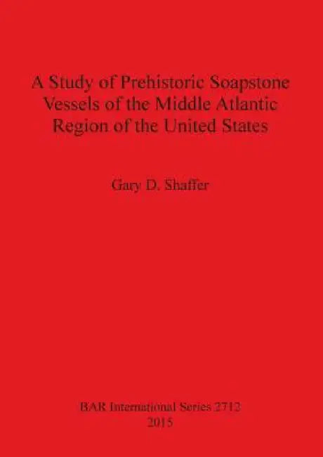 Buy A Study of Prehistoric Soapstone Vessels of the Middle Atlantic Region of the United States | by Gary D. Shaffer | British Archaeological Reports Oxford Ltd | by Gary D. Shaffer | British Archaeological Reports Oxford Ltd | by Gary D. Shaffer | British Archaeological Reports Oxford Ltd | by Gary D. Shaffer | British Archaeological Reports Oxford Ltd | by Gary D. Shaffer | British Archaeological Reports Oxford Ltd | by Gary D. Shaffer | British Archaeological Reports Oxford Ltd | by Gary D. Shaff — BookShops.in