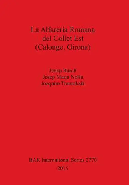 Buy La Alfarería Romana del Collet Est (Calonge, Girona) (English, Josep Burch | Josep Maria Nolla | Joaquim Tremoleda) — BookShops.in