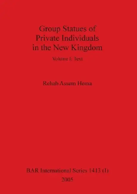 Group Statues of Private Individuals in the New Kingdom, Volume I (English, Rehab Assem Hema)