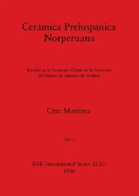 Buy Cerámica Prehispánica Norperuana, Part i | by Cruz Martínez | British Archaeological Reports Oxford Ltd | by Cruz Martínez | British Archaeological Reports Oxford Ltd | by Cruz Martínez | British Archaeological Reports Oxford Ltd | by Cruz Martínez | British Archaeological Reports Oxford Ltd | by Cruz Martínez | British Archaeological Reports Oxford Ltd | by Cruz Martínez | British Archaeological Reports Oxford Ltd | by Cruz Martínez | British Archaeological Reports Oxford Ltd | by Cruz Martínez — BookShops.in